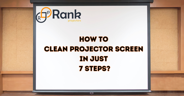 How To Clean Projector Screen in Just 7 Steps?