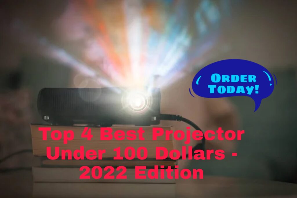 Top 4 Best Projector Under 100 Dollars 2022 Edition