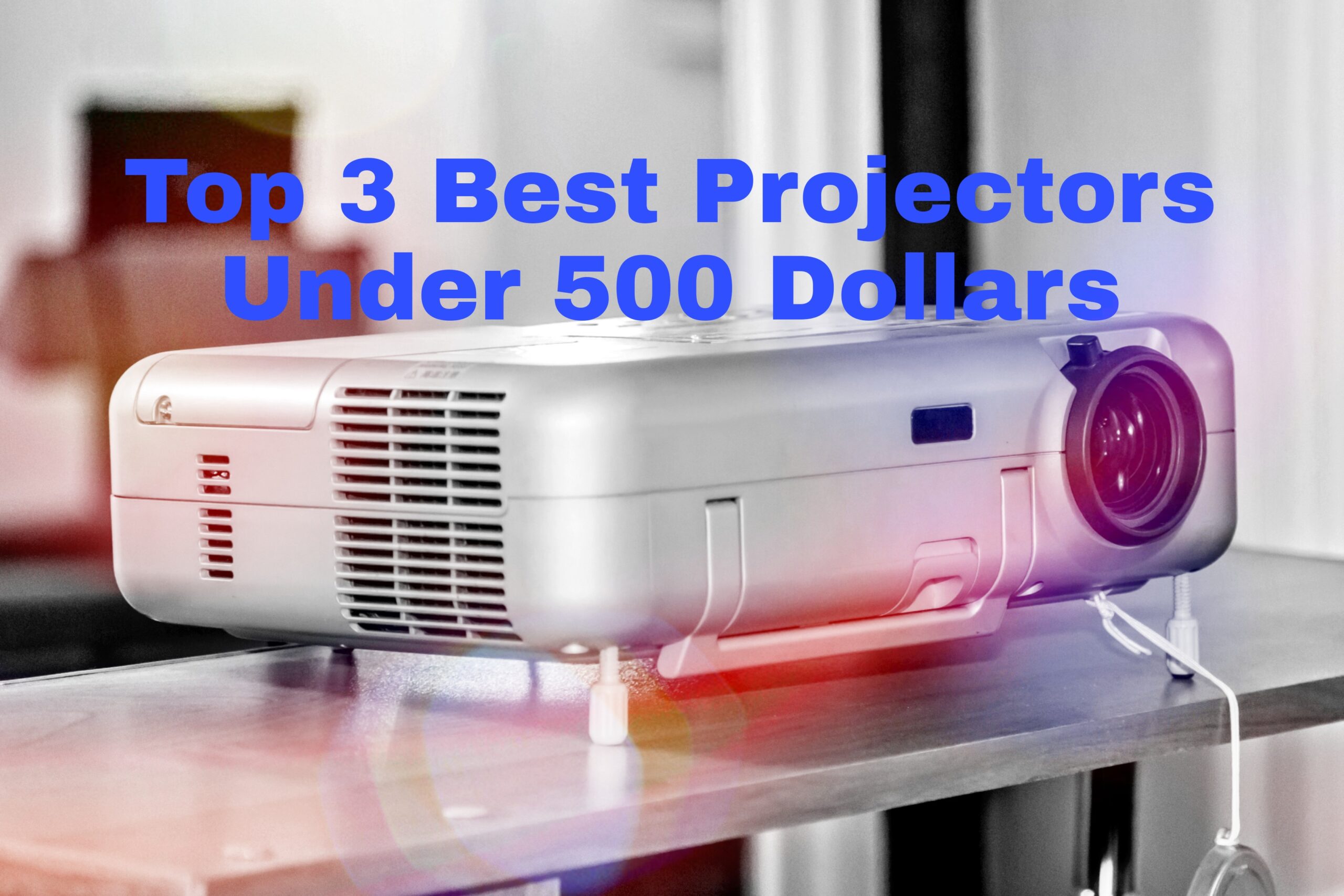 Top 3 Best Projector Under 500 Dollars – 2022 Updated