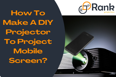 How To Make A DIY Projector To Project Mobile Screen?