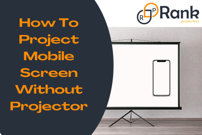 How To Project Mobile Screen Without Projector