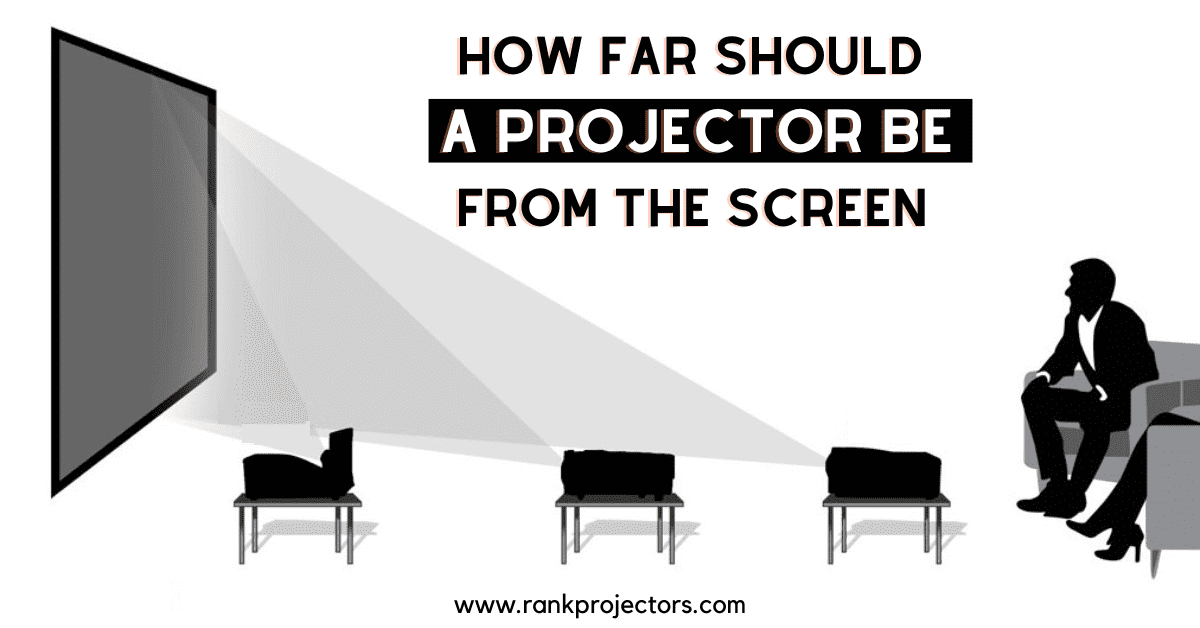 How Far Should A Projector Be From The Screen? 3 Important Factors!