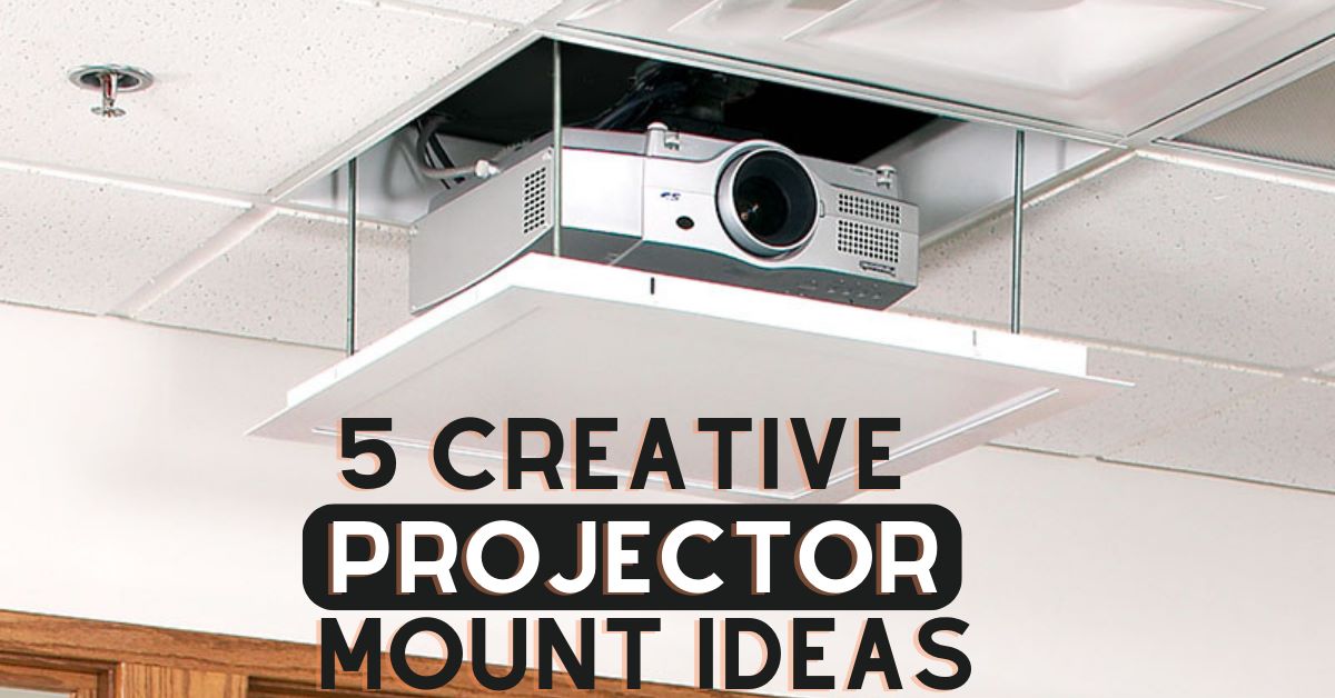5 Creative Projector Mount Ideas For 2023